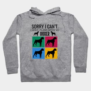 Sorry I can't I have plans with my boxer Hoodie